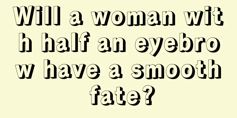 Will a woman with half an eyebrow have a smooth fate?