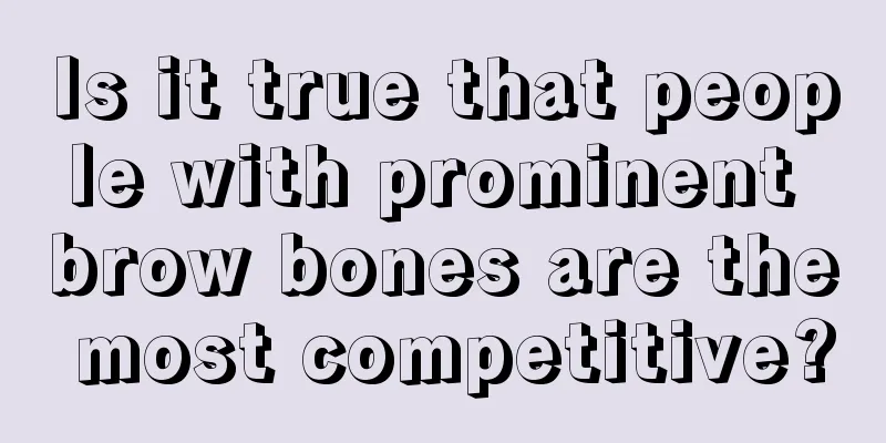 Is it true that people with prominent brow bones are the most competitive?