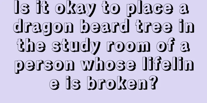 Is it okay to place a dragon beard tree in the study room of a person whose lifeline is broken?