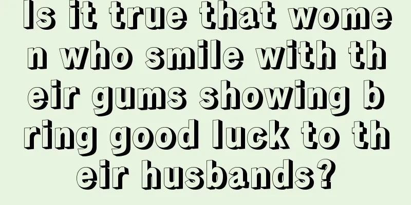 Is it true that women who smile with their gums showing bring good luck to their husbands?