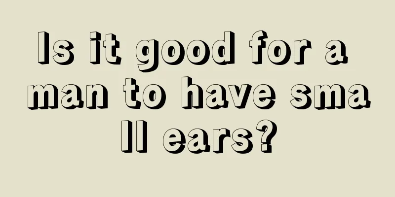 Is it good for a man to have small ears?