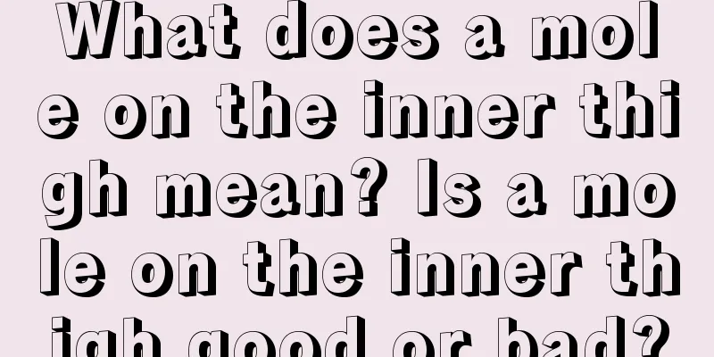 What does a mole on the inner thigh mean? Is a mole on the inner thigh good or bad?