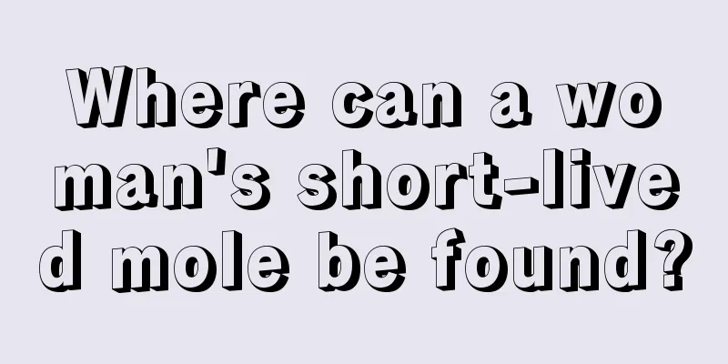 Where can a woman's short-lived mole be found?