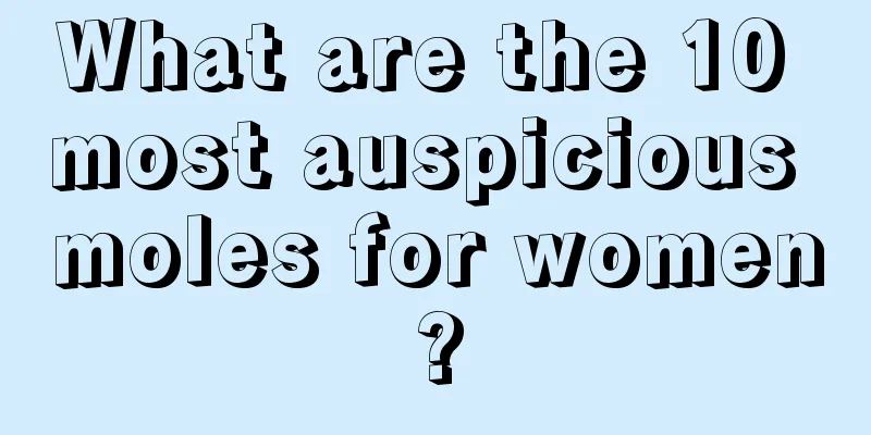 What are the 10 most auspicious moles for women?