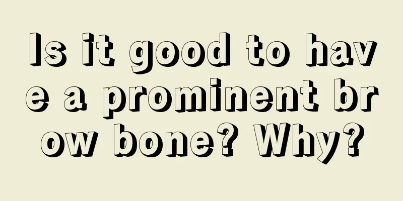 Is it good to have a prominent brow bone? Why?