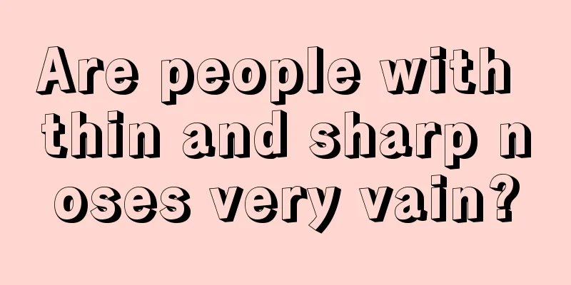 Are people with thin and sharp noses very vain?