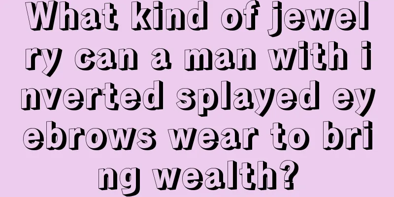 What kind of jewelry can a man with inverted splayed eyebrows wear to bring wealth?