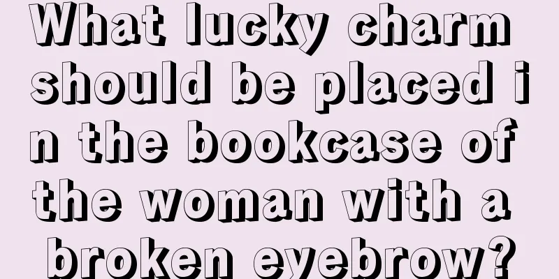 What lucky charm should be placed in the bookcase of the woman with a broken eyebrow?