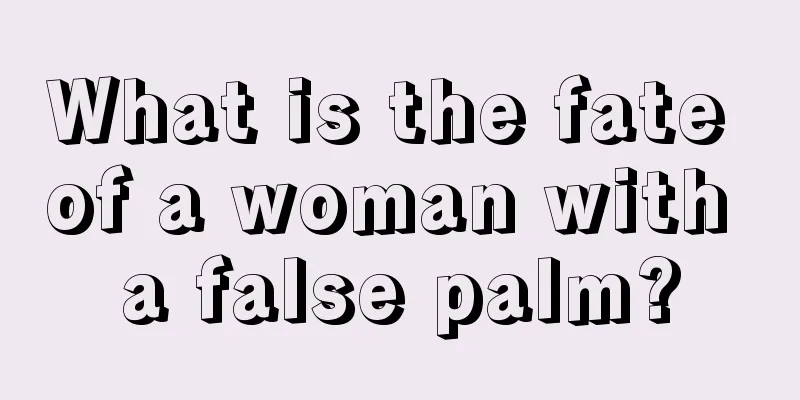 What is the fate of a woman with a false palm?