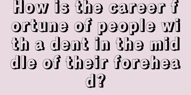 How is the career fortune of people with a dent in the middle of their forehead?