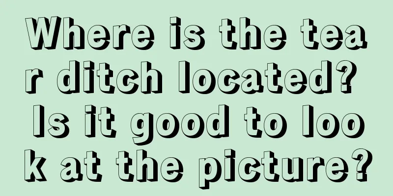 Where is the tear ditch located? Is it good to look at the picture?