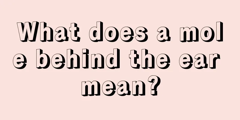 What does a mole behind the ear mean?