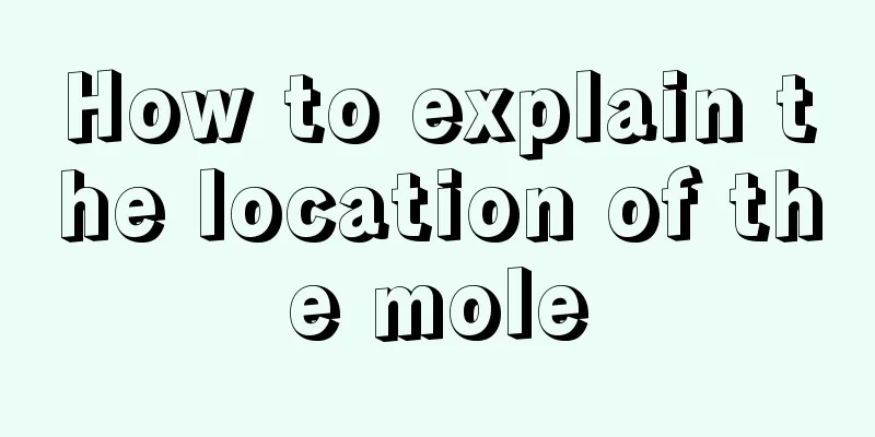 How to explain the location of the mole
