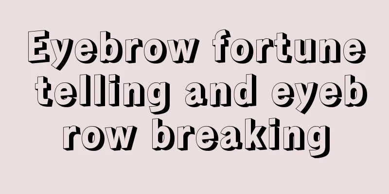 Eyebrow fortune telling and eyebrow breaking