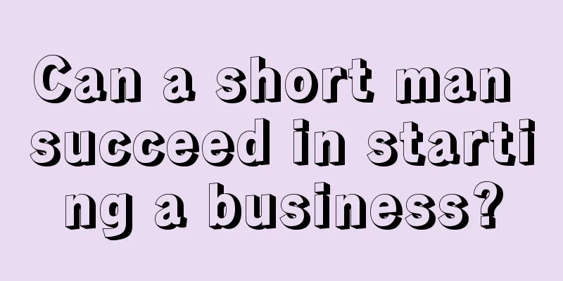 Can a short man succeed in starting a business?
