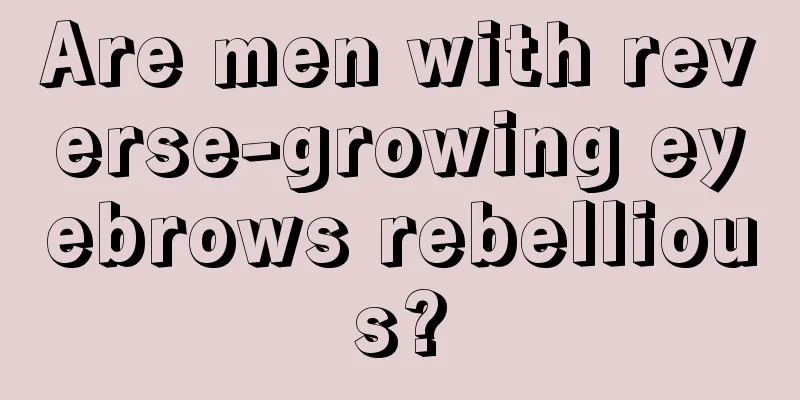 Are men with reverse-growing eyebrows rebellious?