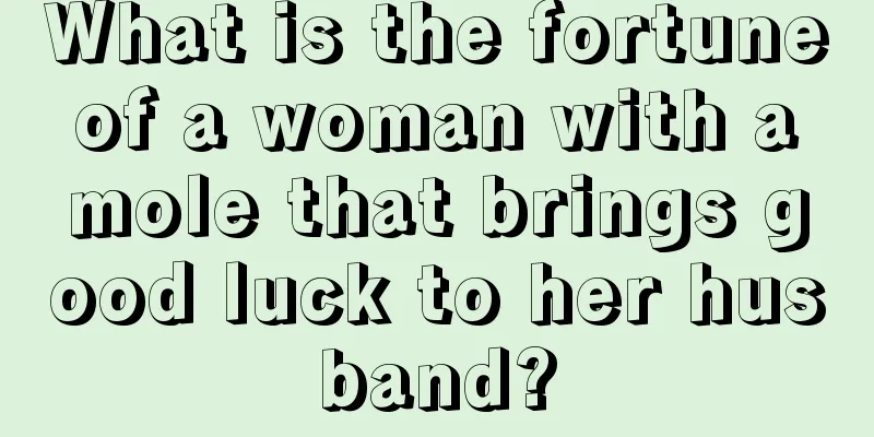 What is the fortune of a woman with a mole that brings good luck to her husband?