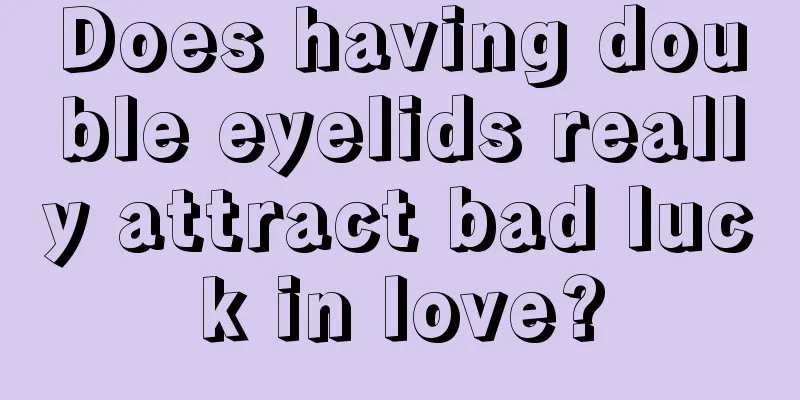 Does having double eyelids really attract bad luck in love?