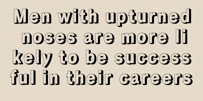 Men with upturned noses are more likely to be successful in their careers