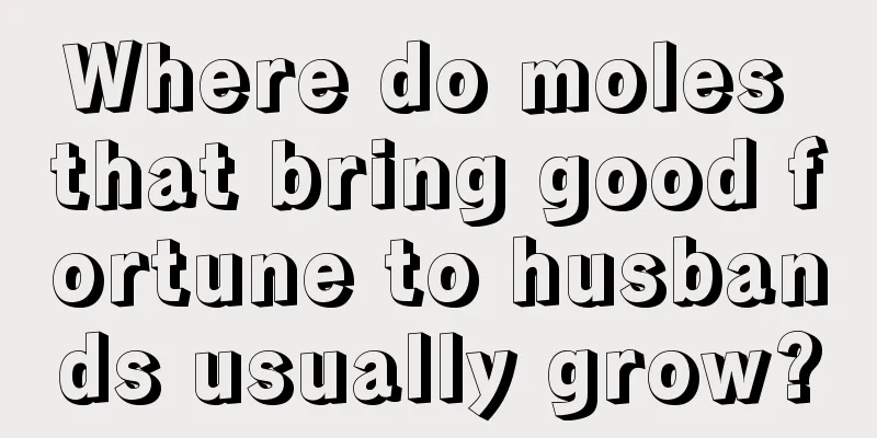 Where do moles that bring good fortune to husbands usually grow?