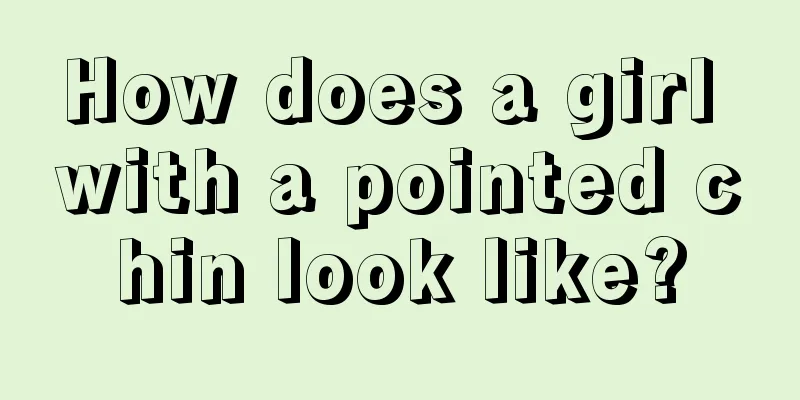 How does a girl with a pointed chin look like?