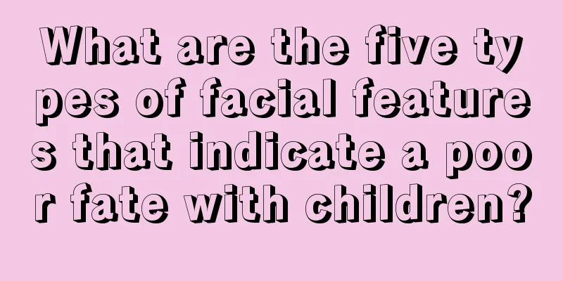What are the five types of facial features that indicate a poor fate with children?
