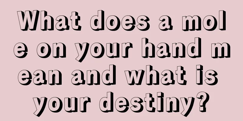 What does a mole on your hand mean and what is your destiny?