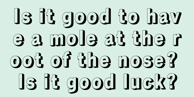 Is it good to have a mole at the root of the nose? Is it good luck?