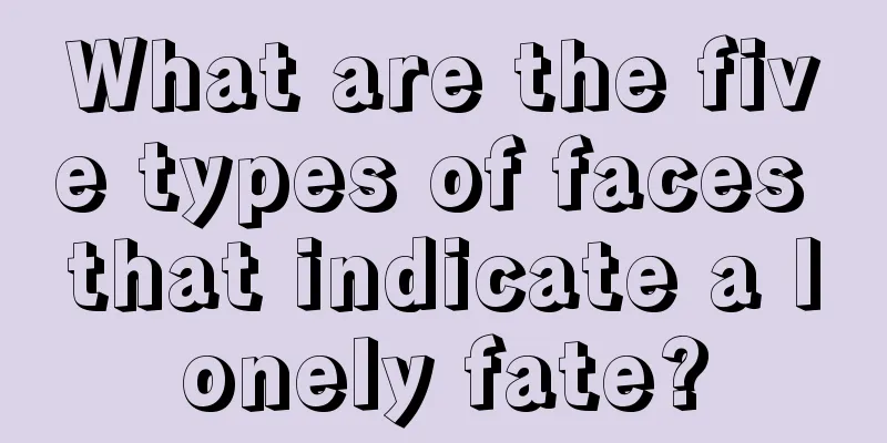 What are the five types of faces that indicate a lonely fate?