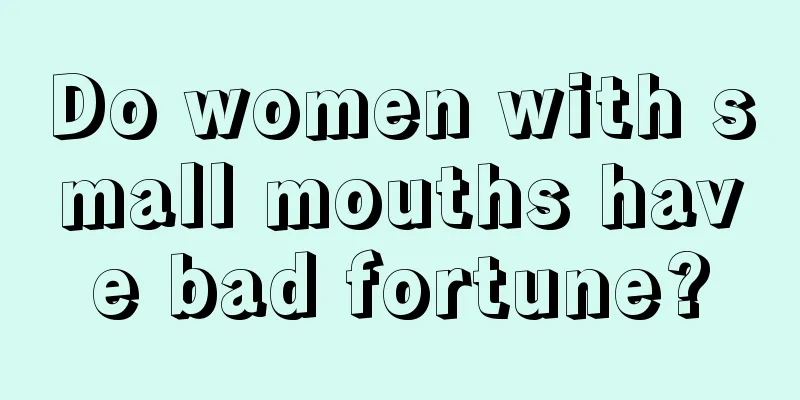 Do women with small mouths have bad fortune?