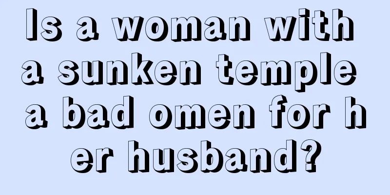 Is a woman with a sunken temple a bad omen for her husband?