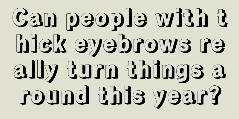 Can people with thick eyebrows really turn things around this year?