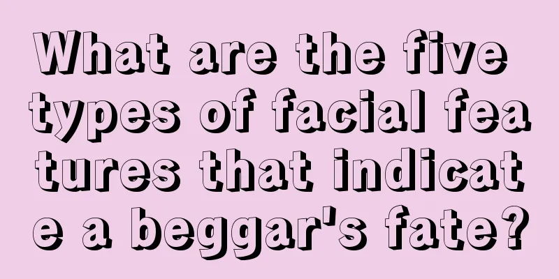 What are the five types of facial features that indicate a beggar's fate?