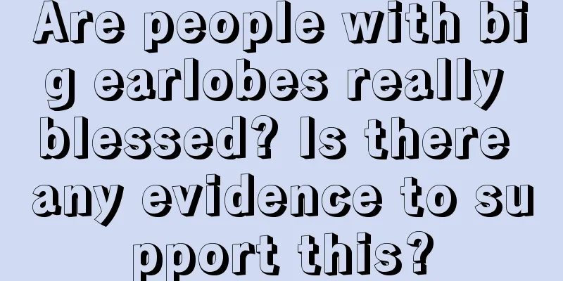 Are people with big earlobes really blessed? Is there any evidence to support this?