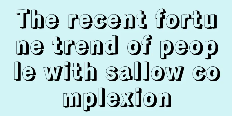 The recent fortune trend of people with sallow complexion