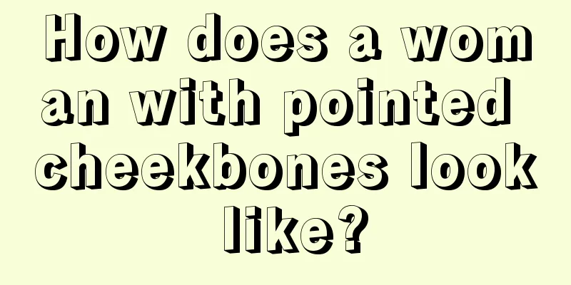 How does a woman with pointed cheekbones look like?