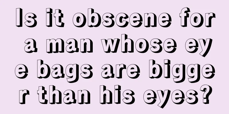 Is it obscene for a man whose eye bags are bigger than his eyes?