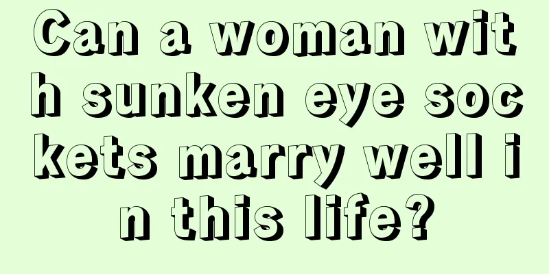 Can a woman with sunken eye sockets marry well in this life?