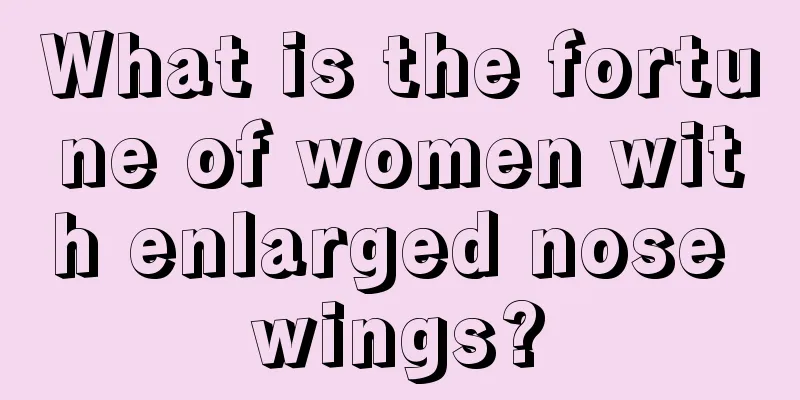 What is the fortune of women with enlarged nose wings?