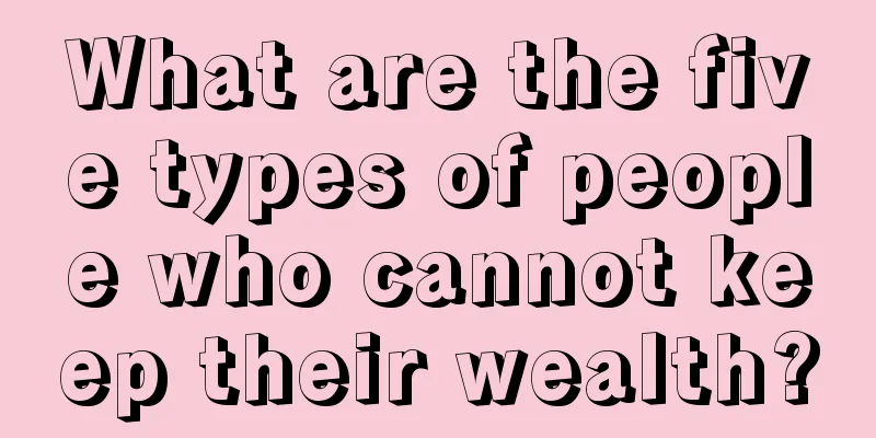 What are the five types of people who cannot keep their wealth?