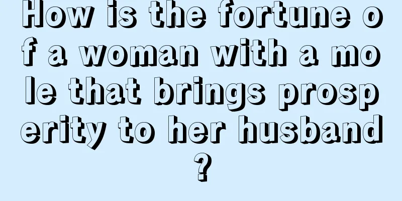 How is the fortune of a woman with a mole that brings prosperity to her husband?