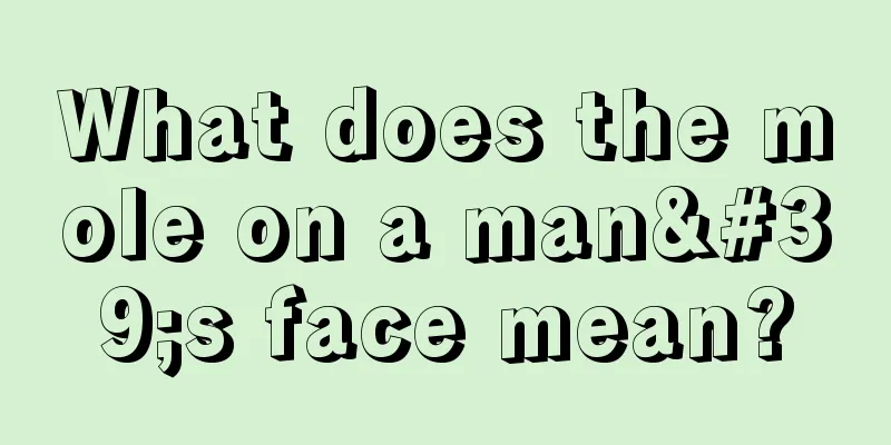 What does the mole on a man's face mean?