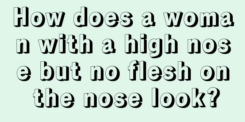 How does a woman with a high nose but no flesh on the nose look?