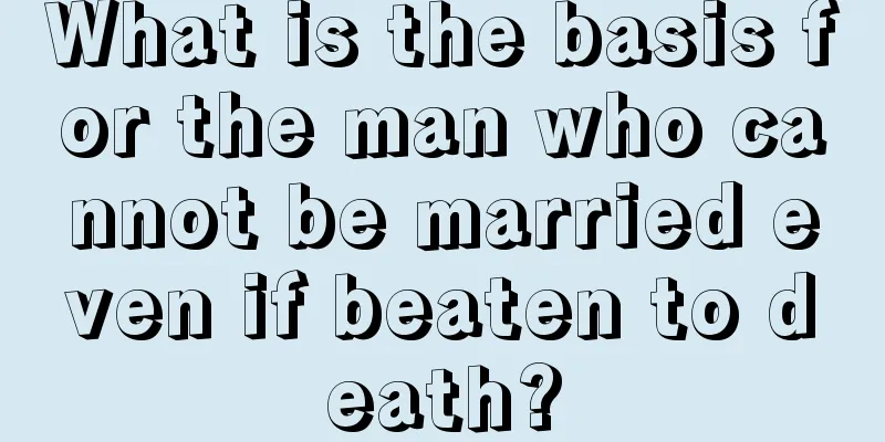 What is the basis for the man who cannot be married even if beaten to death?