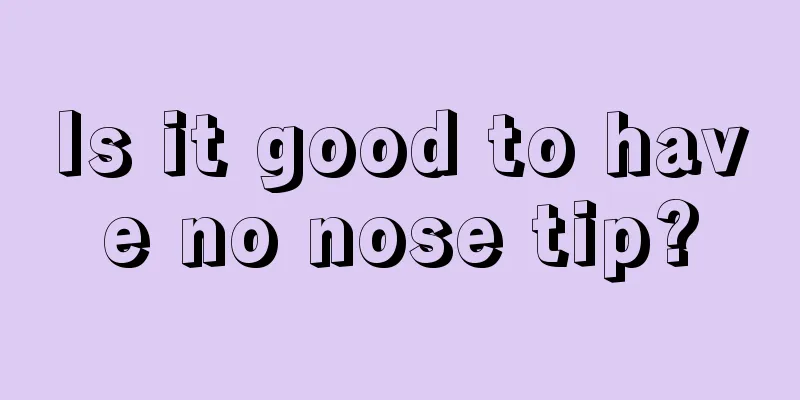Is it good to have no nose tip?