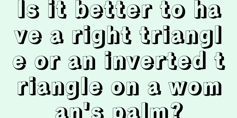 Is it better to have a right triangle or an inverted triangle on a woman's palm?