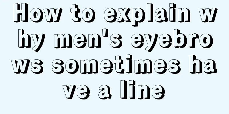 How to explain why men's eyebrows sometimes have a line