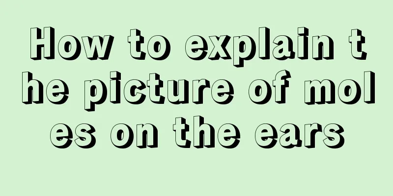 How to explain the picture of moles on the ears