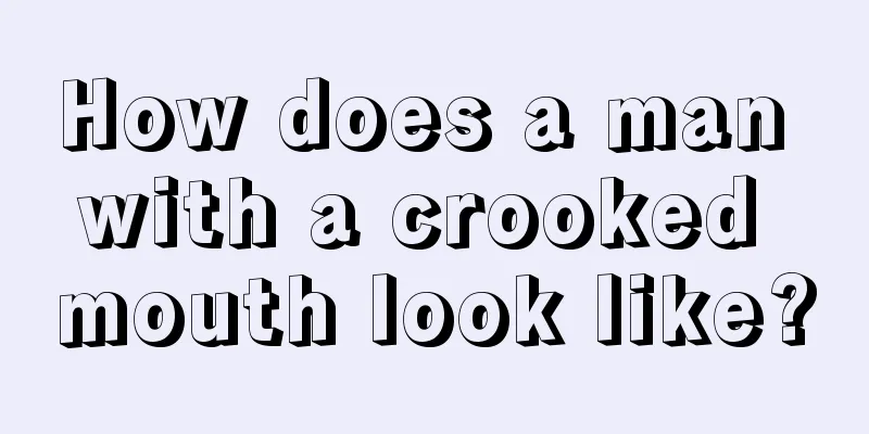 How does a man with a crooked mouth look like?