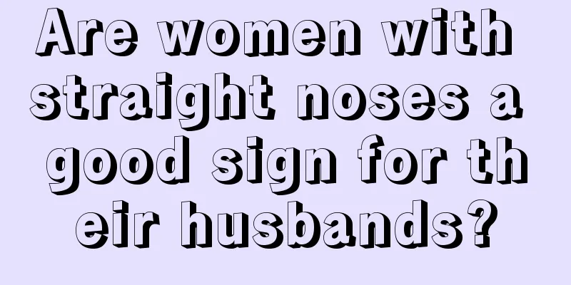 Are women with straight noses a good sign for their husbands?
